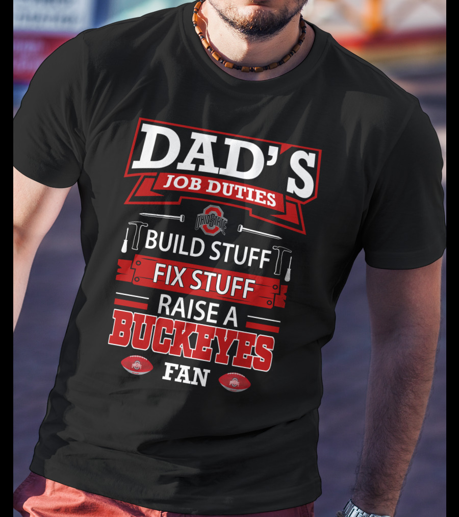 Dad's Job Duties Build Stuff Fix Stuff Raise A Buckeyes Fan Ohio State T-Shirt