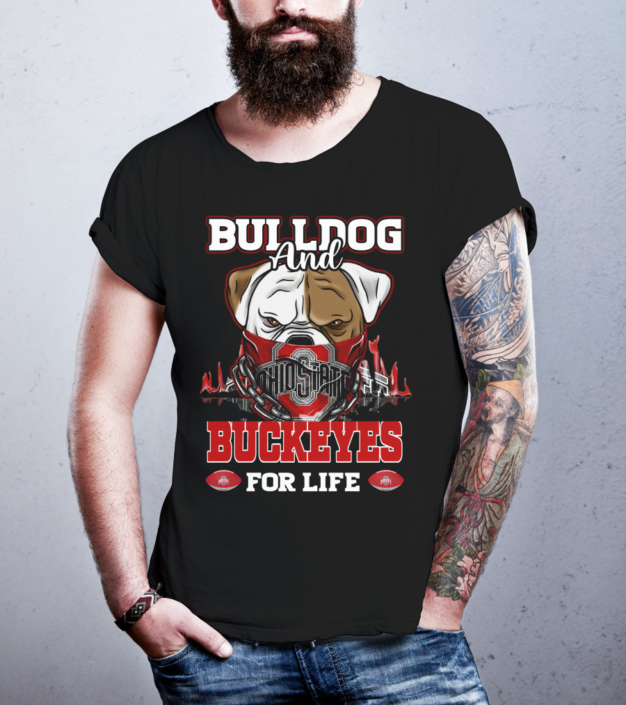 Bulldog And Ohio State Buckeyes For Life T-Shirt