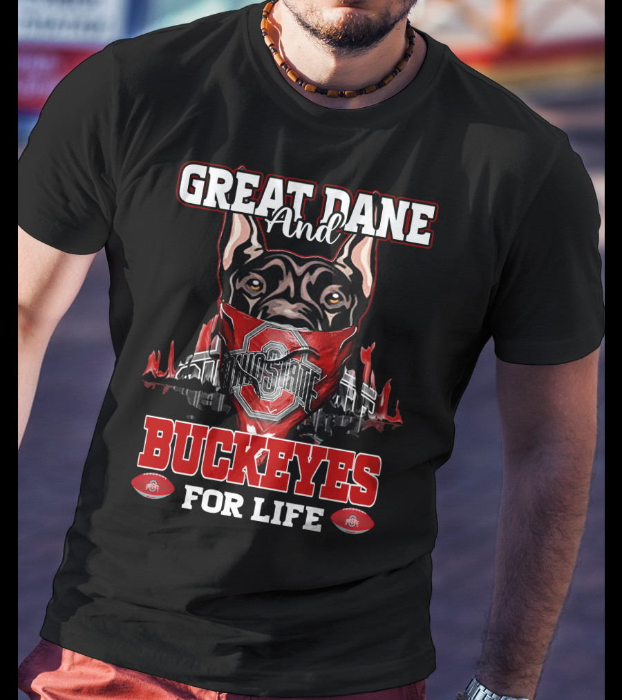 Great Dane And Ohio State Buckeyes For Life T-Shirt