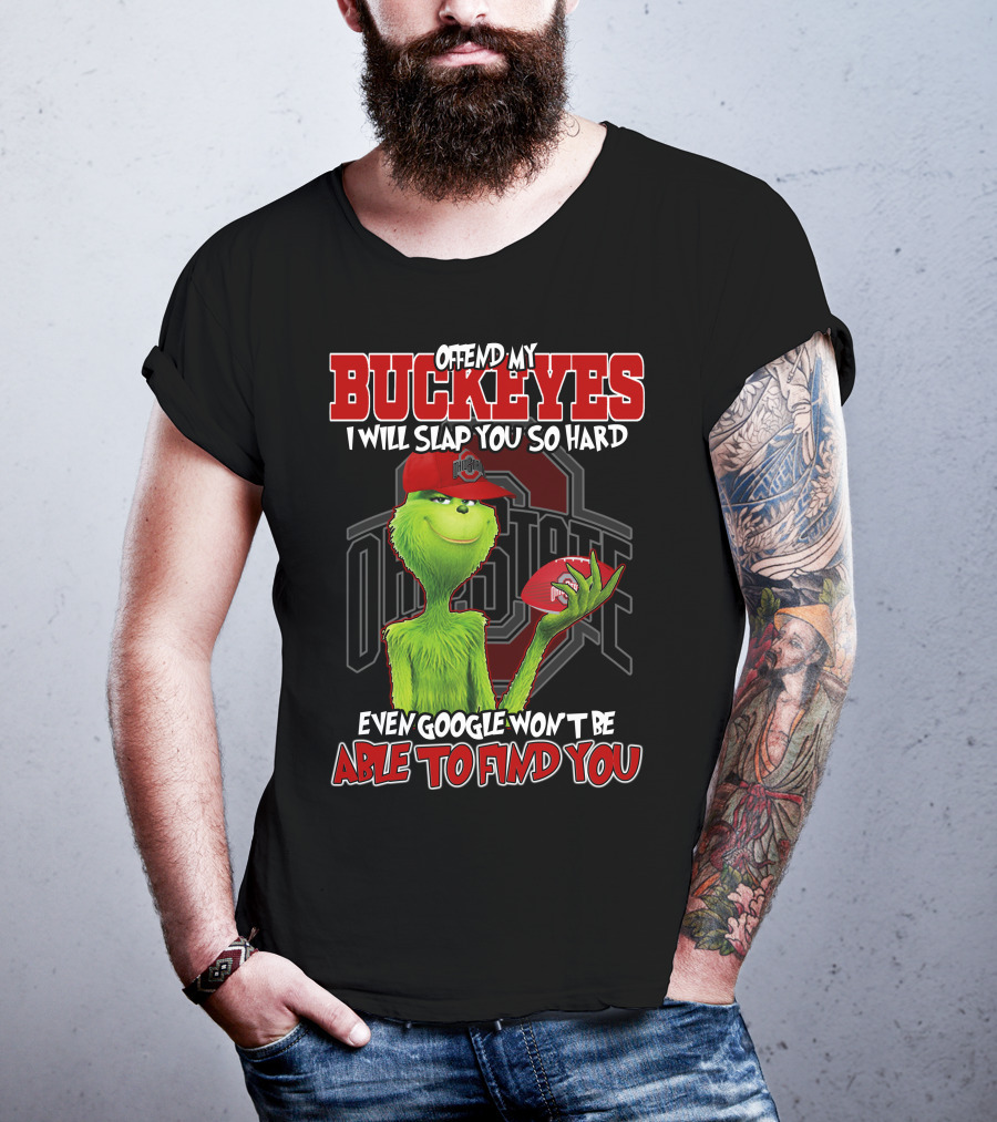 Grinch Offend My Buckeyes Slap You Hard Ohio State Even Google Able Find You T-Shirt