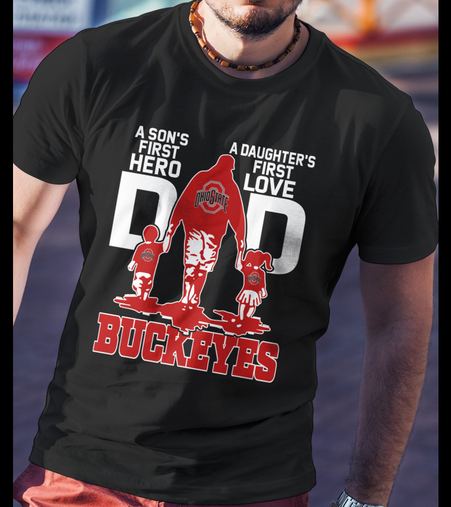 A Son's First Hero A Daughter's First Love Dad Ohio State Buckeyes T-Shirt