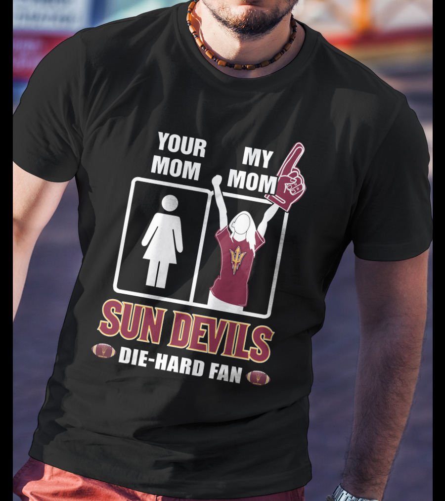 Your Mom My Mom Sun Devils Die-Hard Fan T-Shirt