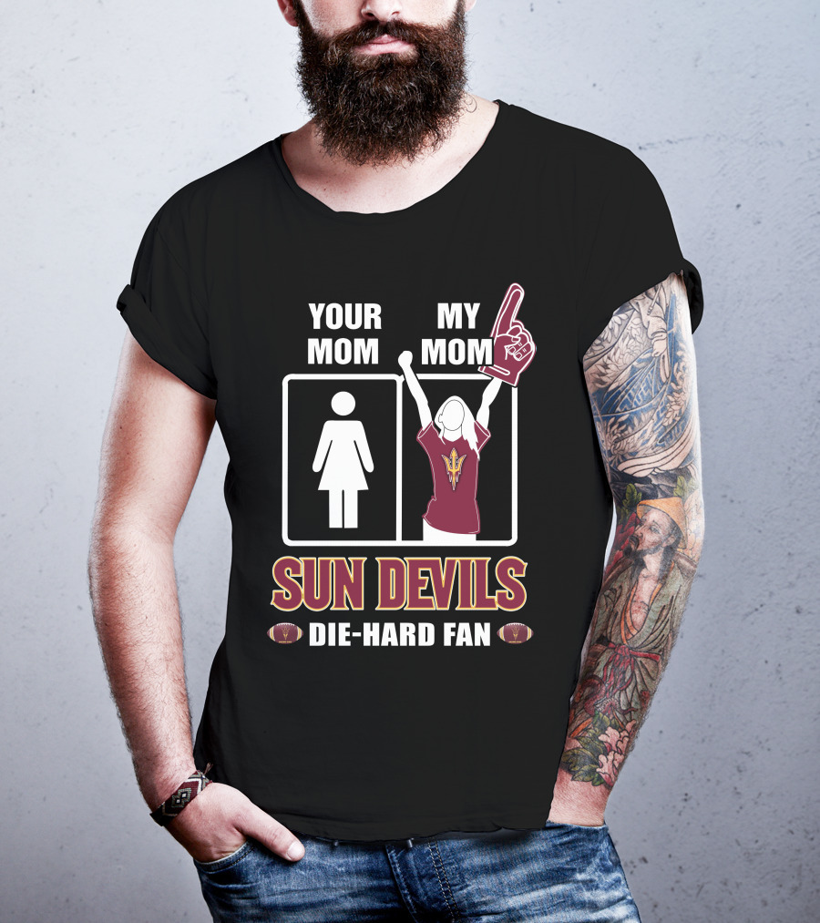 Your Mom My Mom Sun Devils Die-Hard Fan T-Shirt