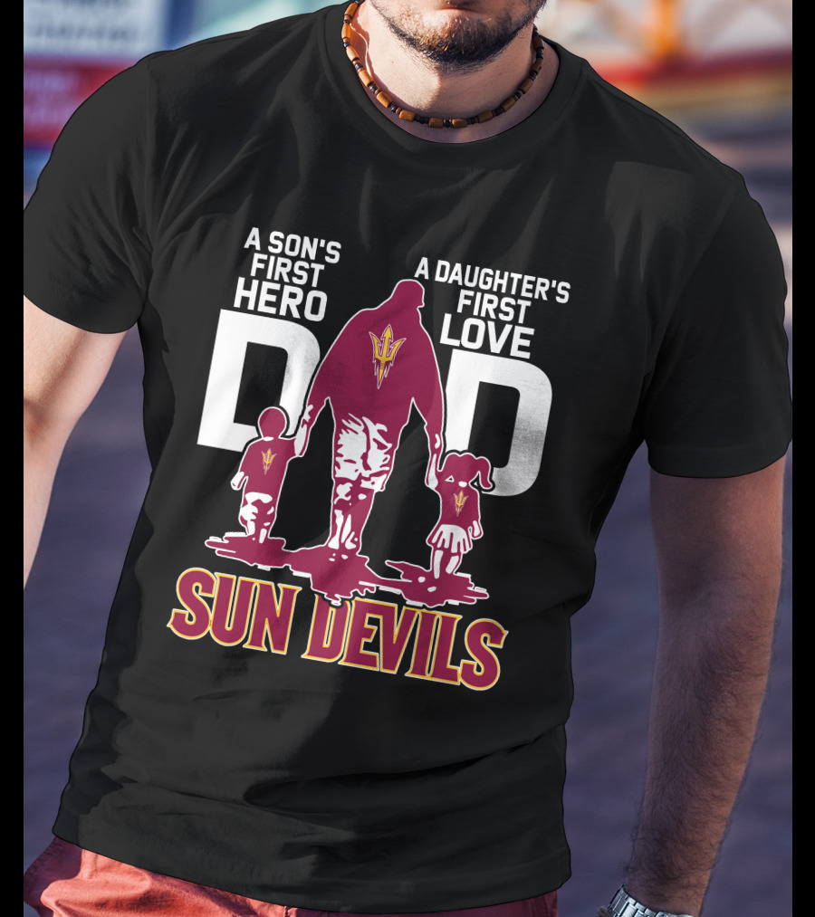 A Son's First Hero Dad A Daughter's First Love Sun Devils T-Shirt