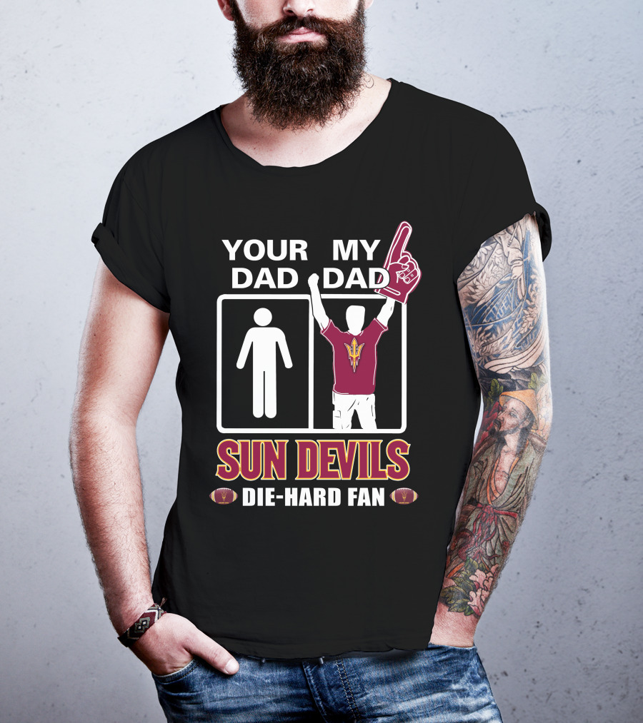 Your Dad My Dad Sun Devils Die-Hard Fan Football T-Shirt