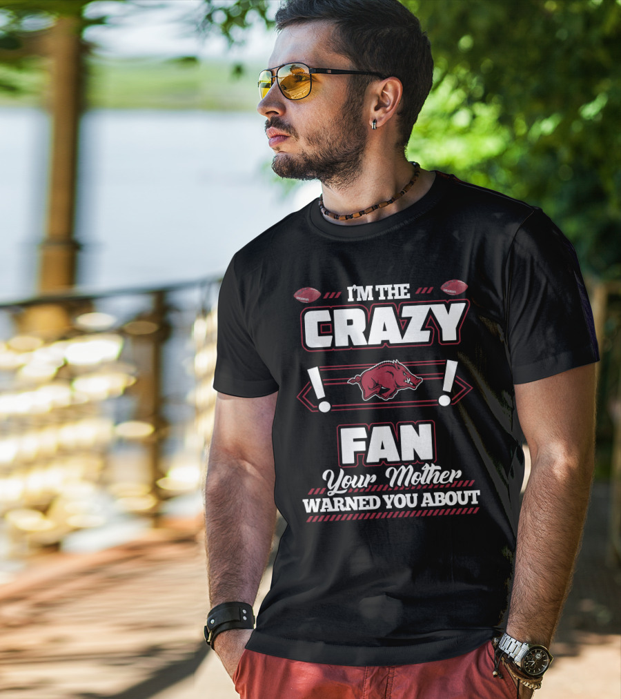 I'm The Crazy Fan Your Mother Warned You About Arkansas Razorbacks T-Shirt