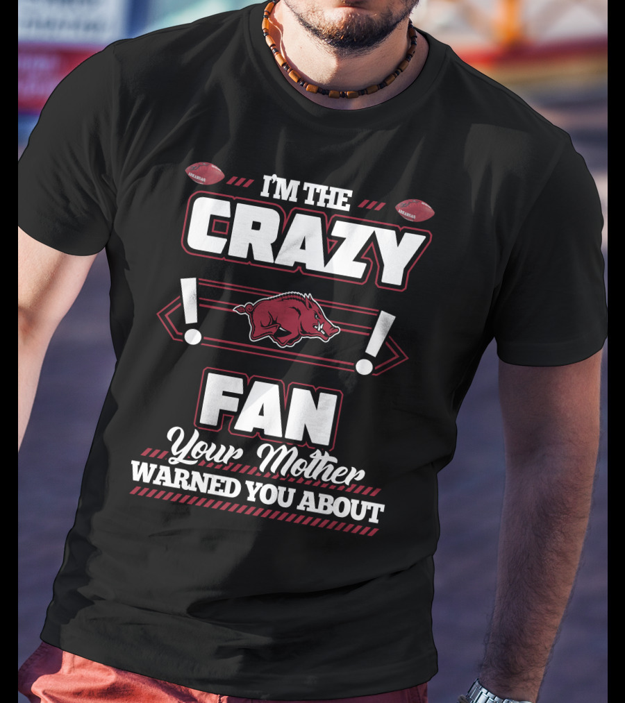 I'm The Crazy Fan Your Mother Warned You About Arkansas Razorbacks T-Shirt