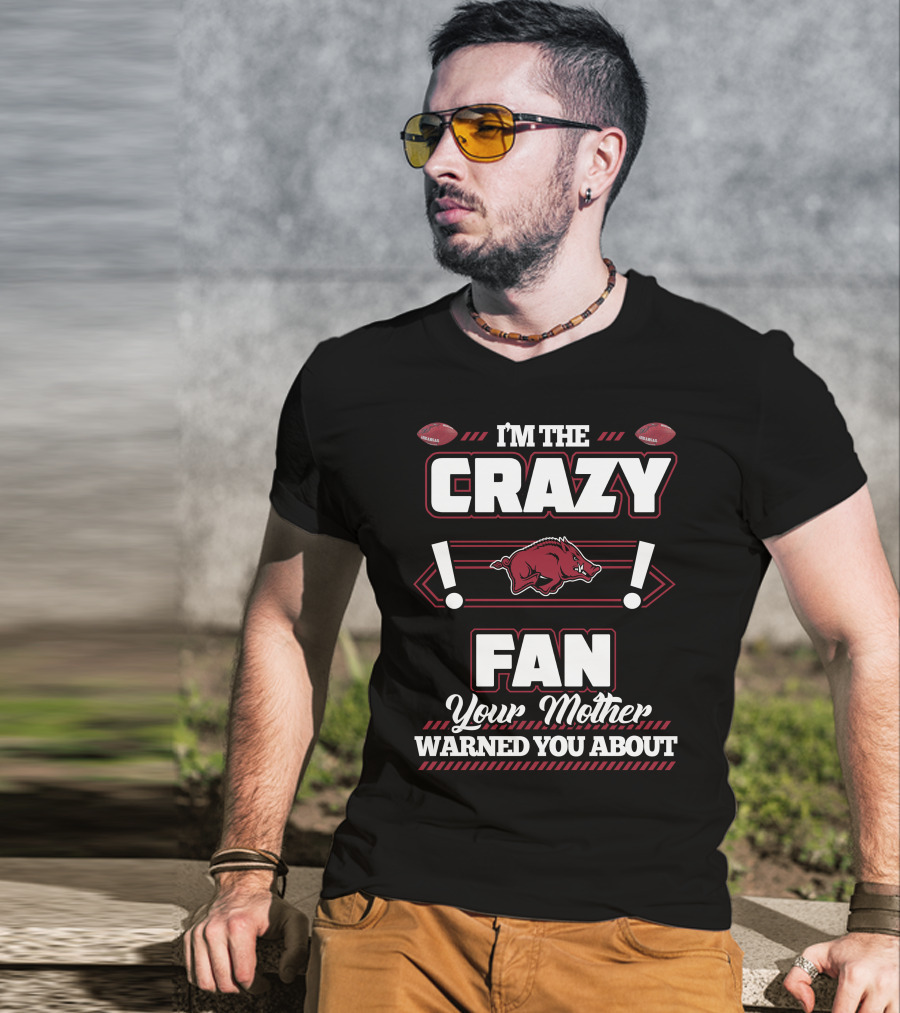 I'm The Crazy Fan Your Mother Warned You About Arkansas Razorbacks T-Shirt