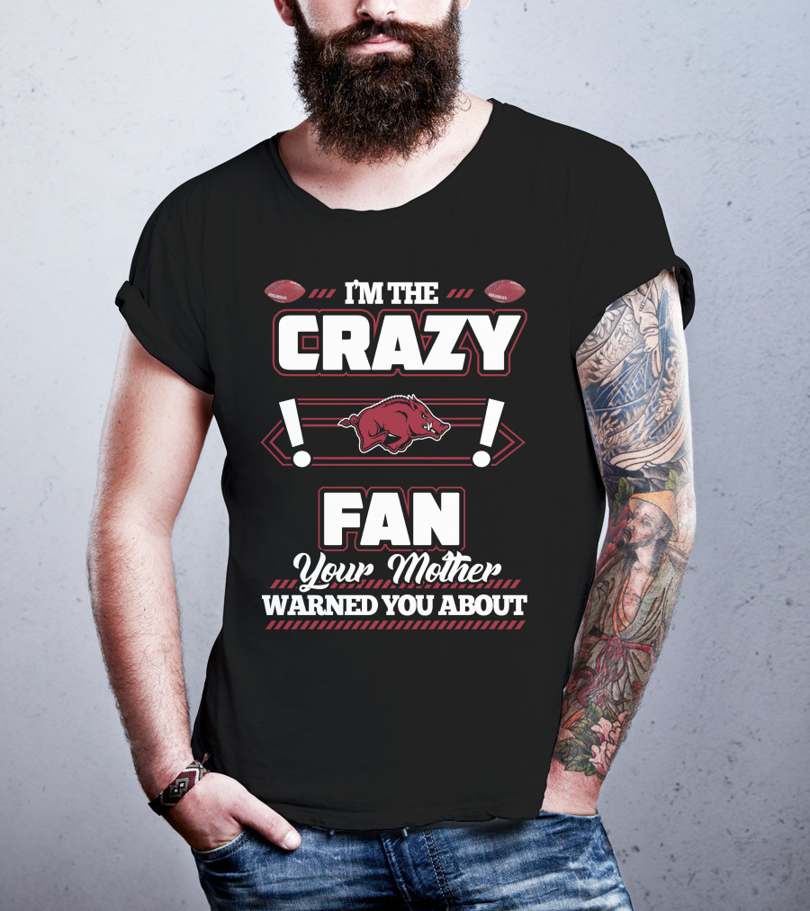 I'm The Crazy Fan Your Mother Warned You About Arkansas Razorbacks T-Shirt