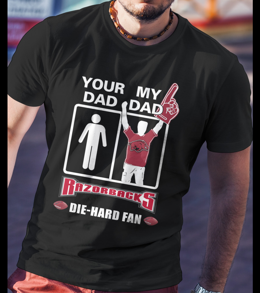Your Dad My Dad Razorbacks Die-Hard Fan T-Shirt