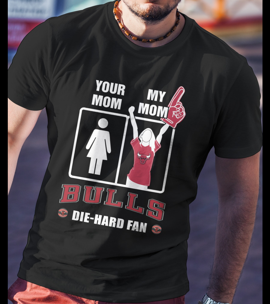 Your Mom My Mom Bulls Die-Hard Fan T-Shirt