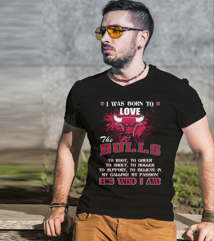 I Was Born To Love The Bulls It's Who I Am T-Shirt