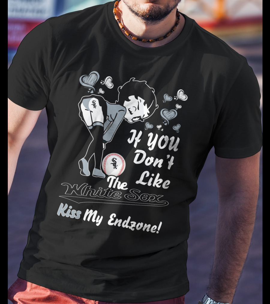 If You Don’t Like The White Sox Kiss My Endzone T-Shirt