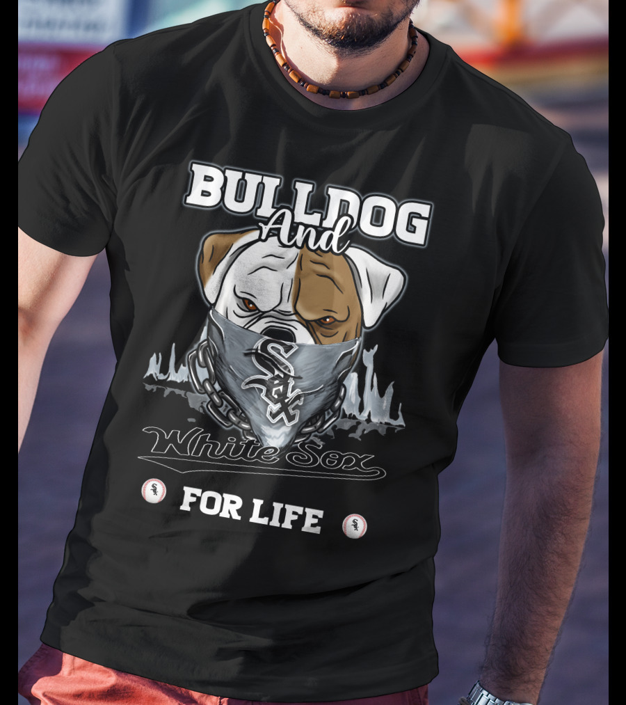 Bulldog And White Sox For Life T-Shirt