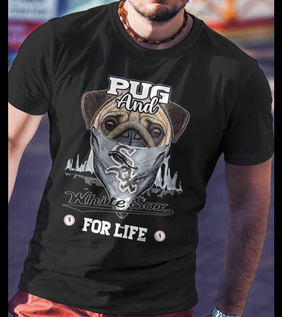 Pug And White Sox For Life T-Shirt