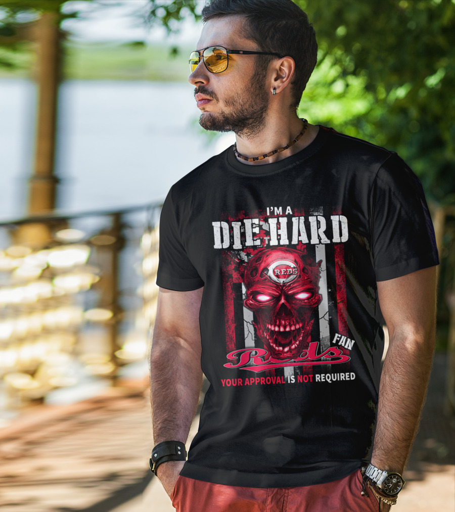 I'm A Die Hard Reds Fan Your Approval Is Not Required T-Shirt