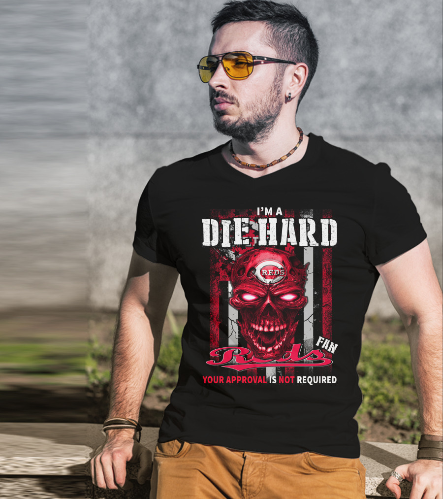 I'm A Die Hard Reds Fan Your Approval Is Not Required T-Shirt