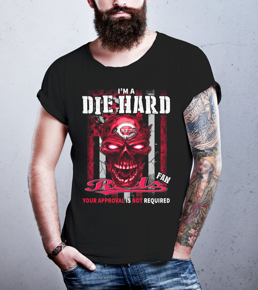 I'm A Die Hard Reds Fan Your Approval Is Not Required T-Shirt