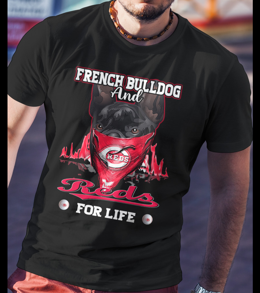 French Bulldog And Cincinnati Reds For Life T-Shirt