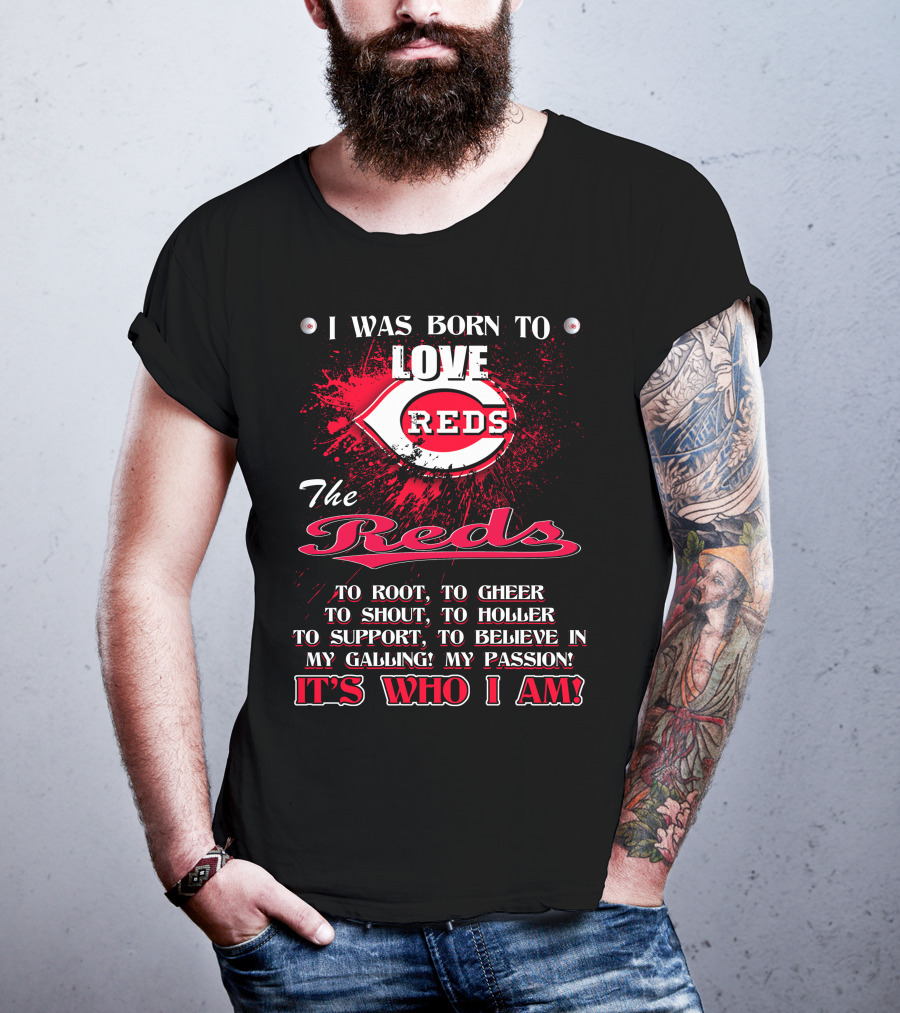 I Was Born To Love Reds The Reds It's Who I Am T-Shirt