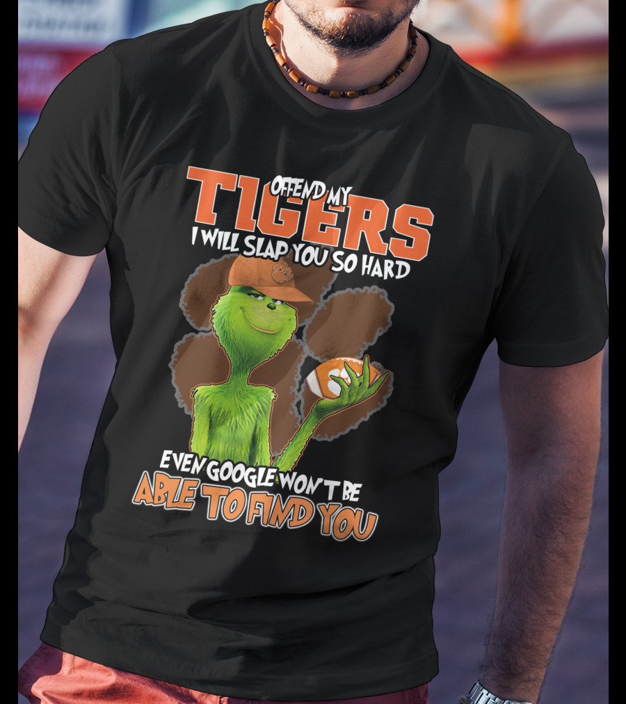 Offend My Tigers I Will Slap You So Hard Even Google Won't Be Able To Find You Grinch Clemson T-Shirt
