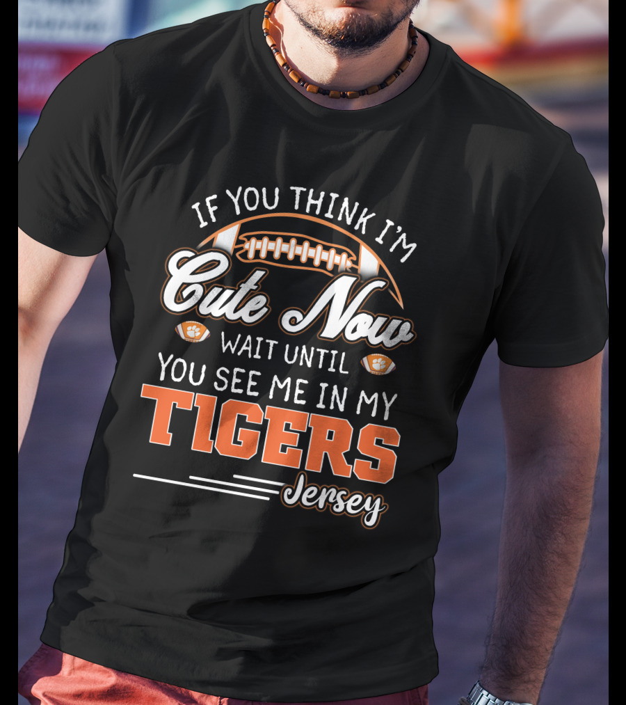 If You Think I'm Cute Now Wait Until You See Me In My Tigers Jersey T-Shirt