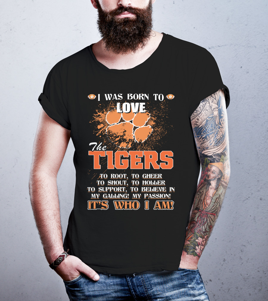 I Was Born To Love The Tigers It's Who I Am T-Shirt