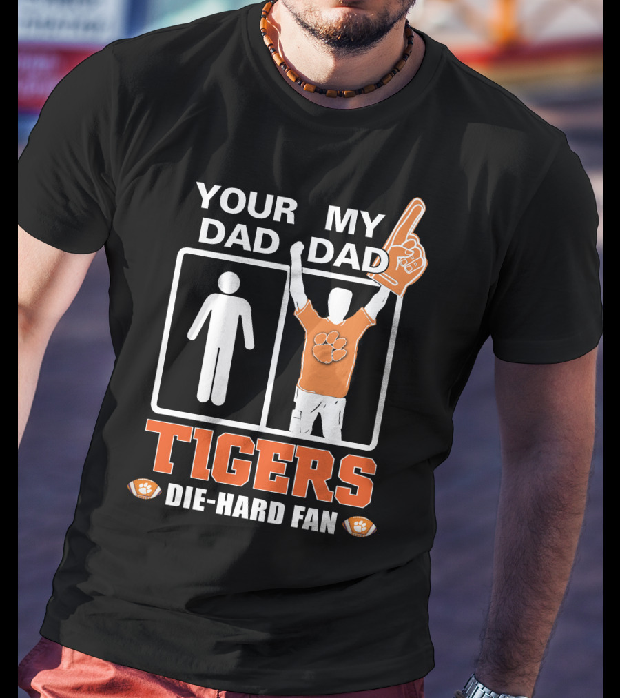 Your Dad My Dad Tigers Die-Hard Fan T-Shirt