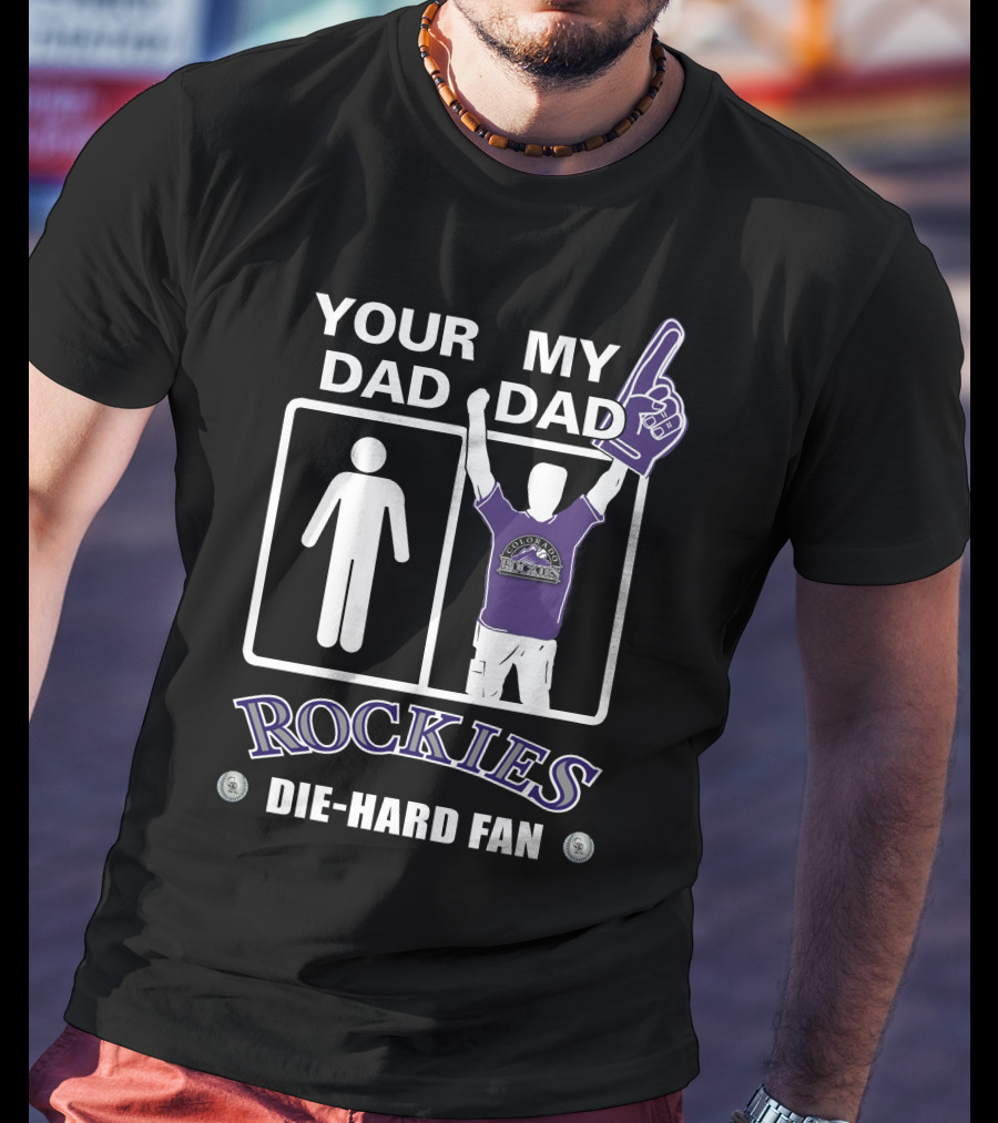 Your Dad My Dad Rockies Die-Hard Fan T-Shirt