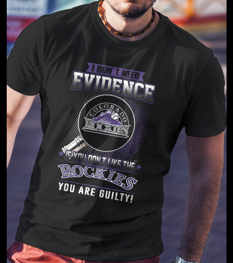 I Don't Need Evidence Colorado Rockies You Are Guilty T-Shirt