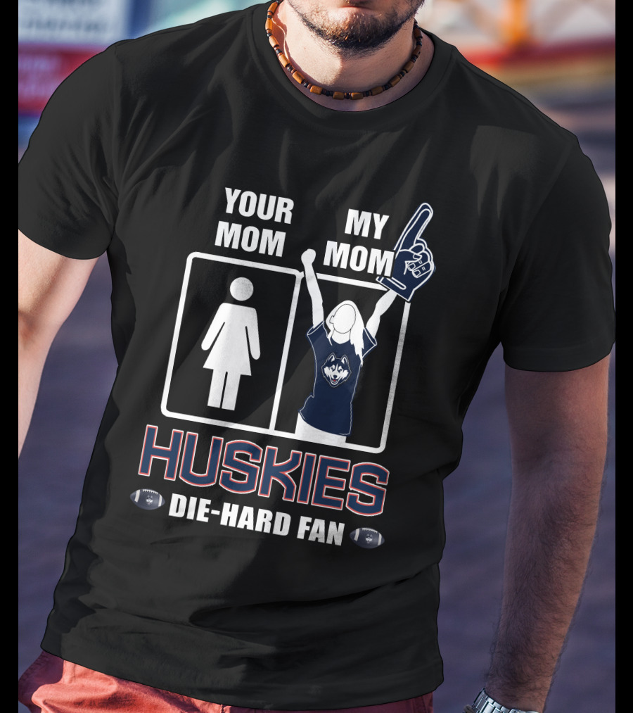 Your Mom My Mom Huskies Die-Hard Fan T-Shirt