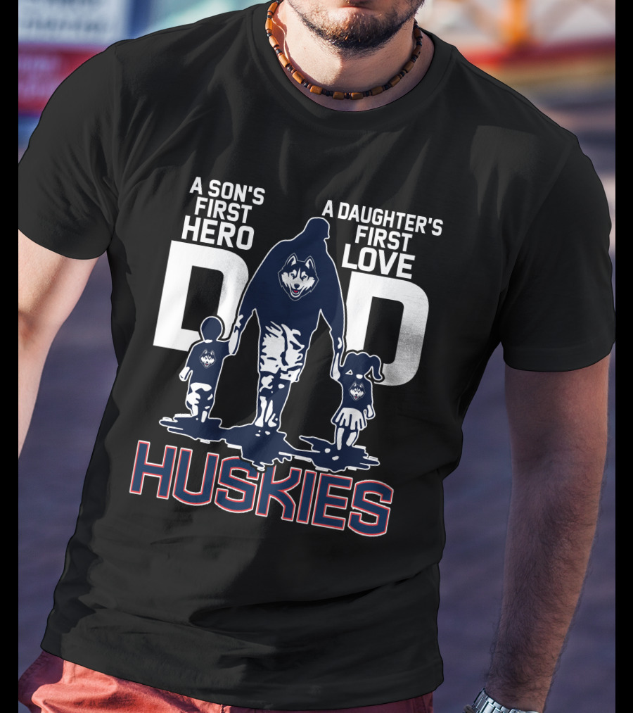 A Son's First Hero A Daughter's First Love Dad Huskies T-Shirt