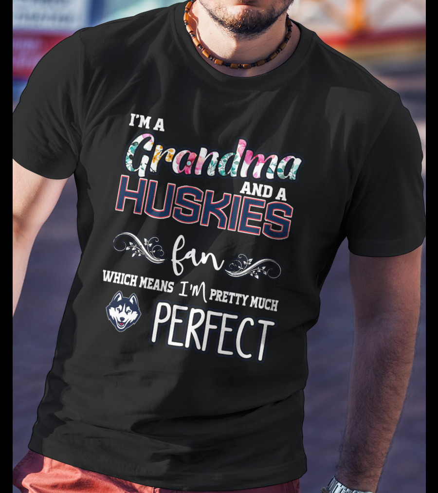 I'm A Grandma And A Huskies Fan Which Means I'm Pretty Much Perfect T-Shirt