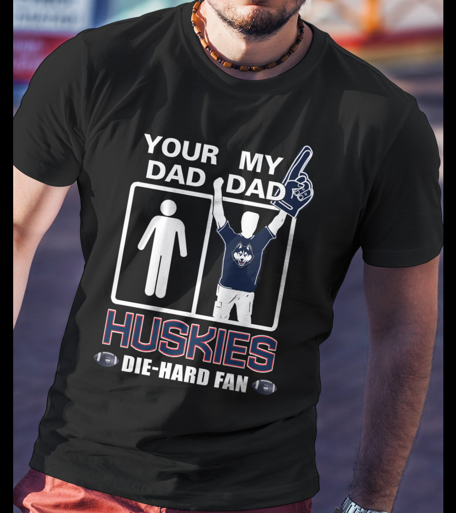 Your Dad My Dad Huskies Die-Hard Fan T-Shirt