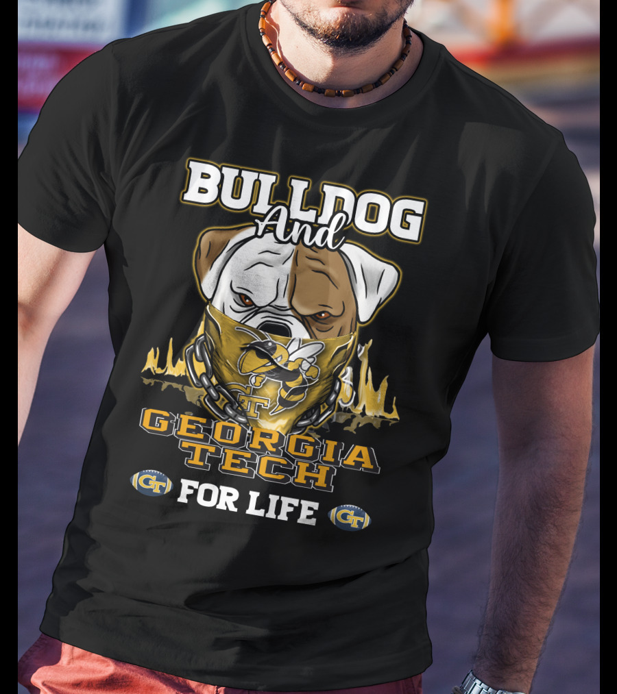 Bulldog And Georgia Tech Yellow Jackets For Life T-Shirt