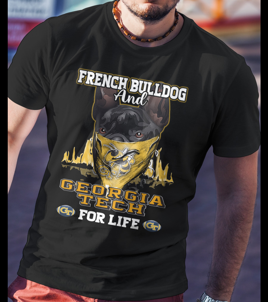 French Bulldog And Georgia Tech Yellow Jackets For Life T-Shirt