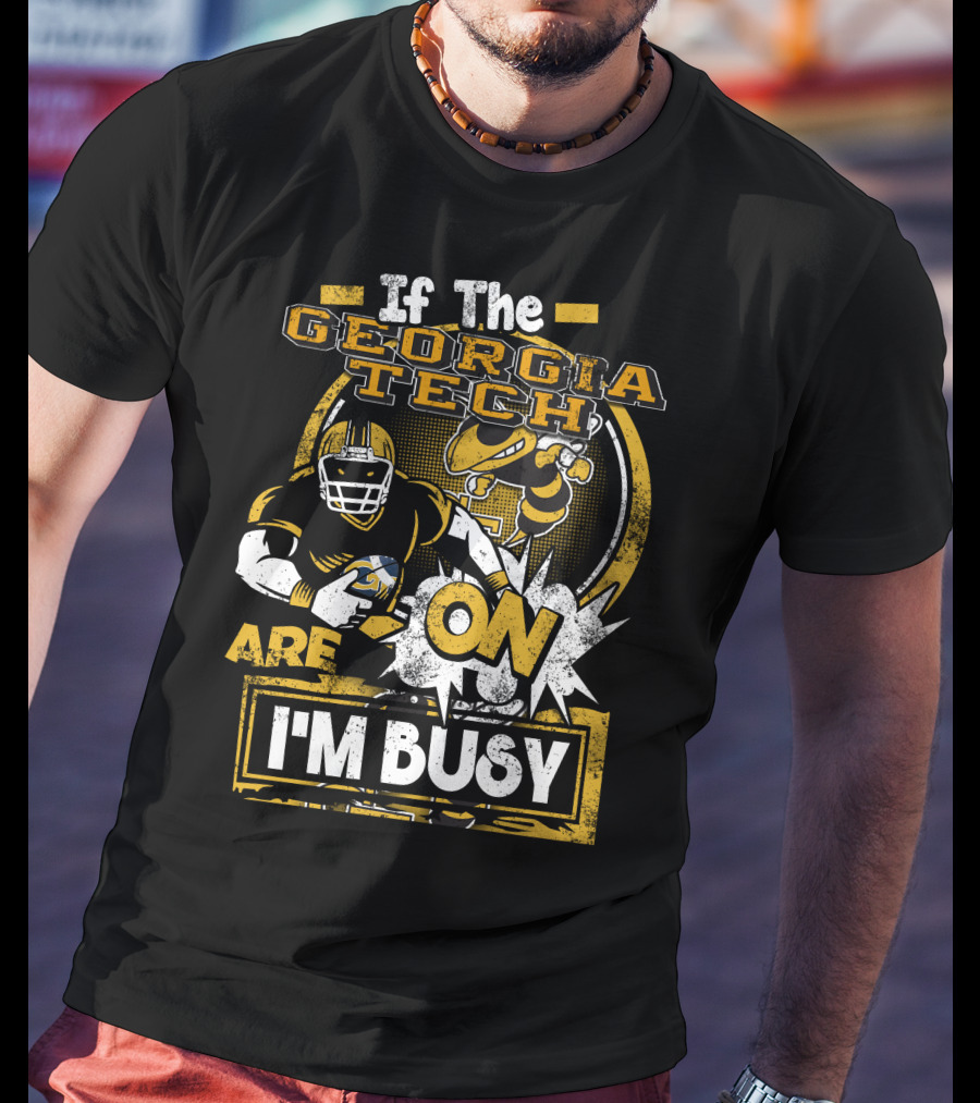 If The Georgia Tech Yellow Jackets Are On I'm Busy T-Shirt