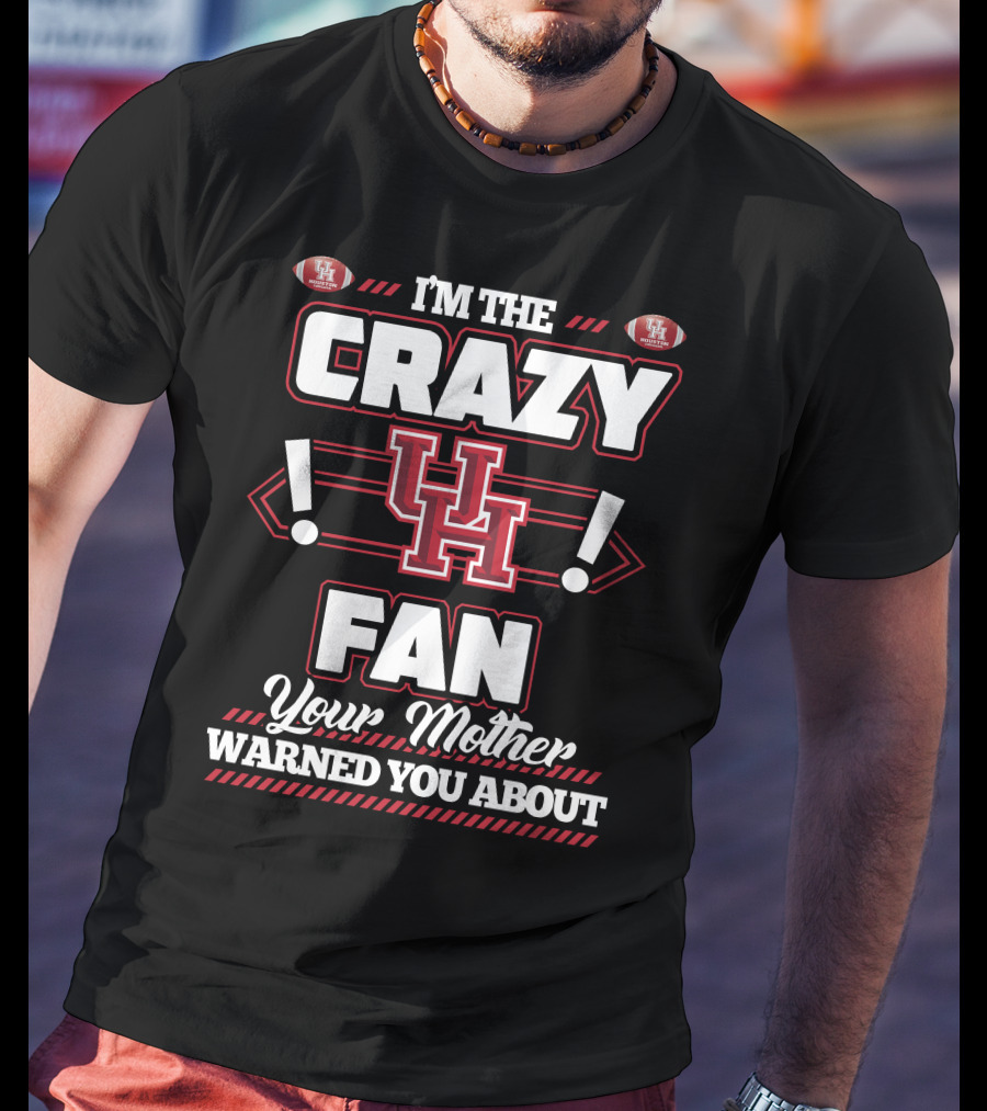 I'm The Crazy UH Fan Your Mother Warned You About T-Shirt