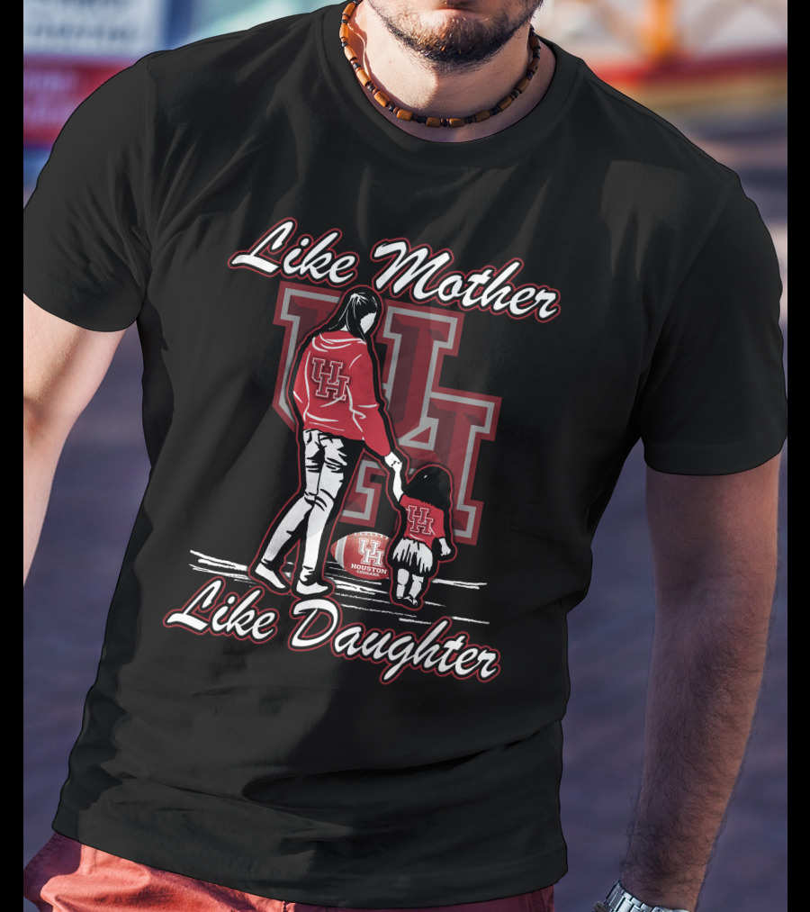 Like Mother Like Daughter UH Houston Cougars Football T-Shirt