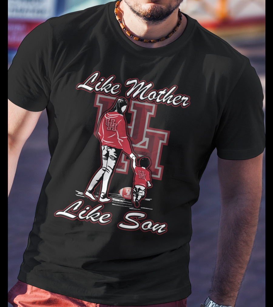 Like Mother Like Son UH Houston Cougars T-Shirt