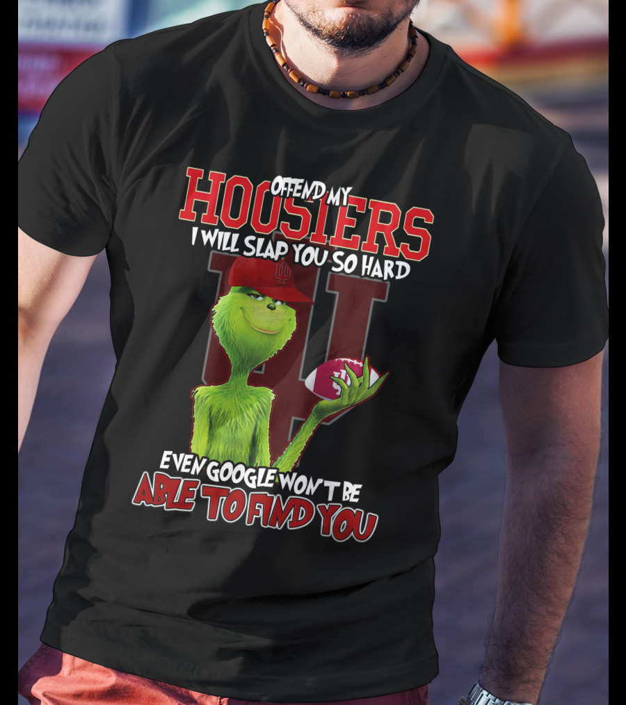Offend My Hoosiers I Will Slap You So Hard Even Google Won't Be Able To Find You Grinch Indiana Hoosiers T-Shirt