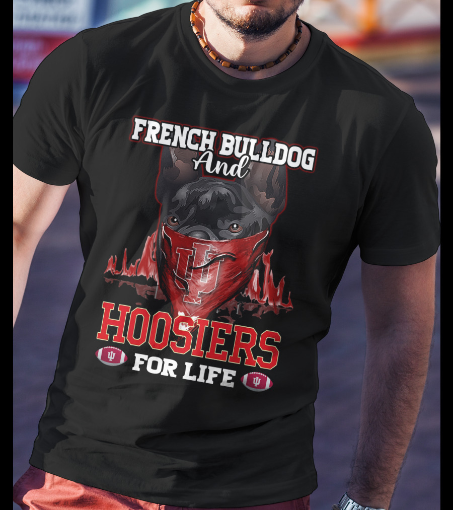 French Bulldog And Hoosiers For Life Indiana University T-Shirt