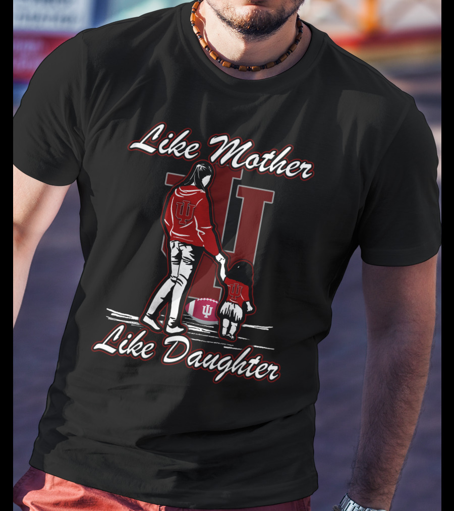 Like Mother Like Daughter Indiana Hoosiers T-Shirt