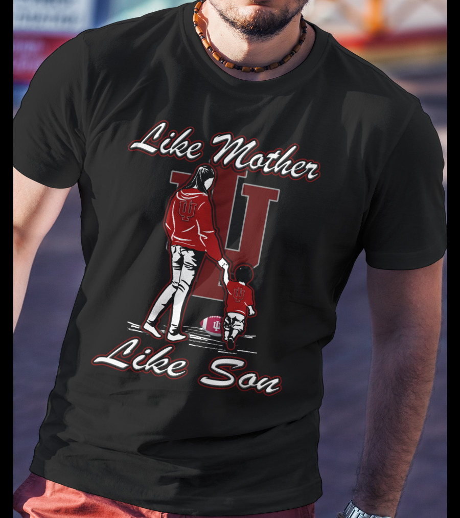 Like Mother Like Son IU Indiana Hoosiers T-Shirt