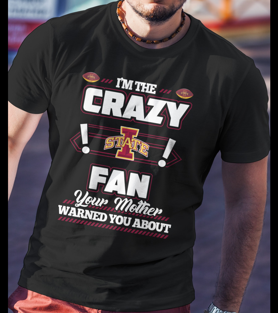 I'm The Crazy Iowa State Fan Your Mother Warned You About T-Shirt