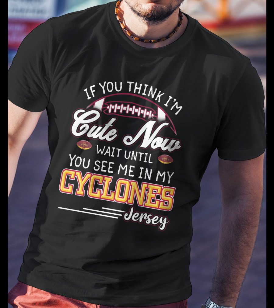 If You Think I'm Cute Now Wait Until You See Me In My Cyclones Jersey T-Shirt