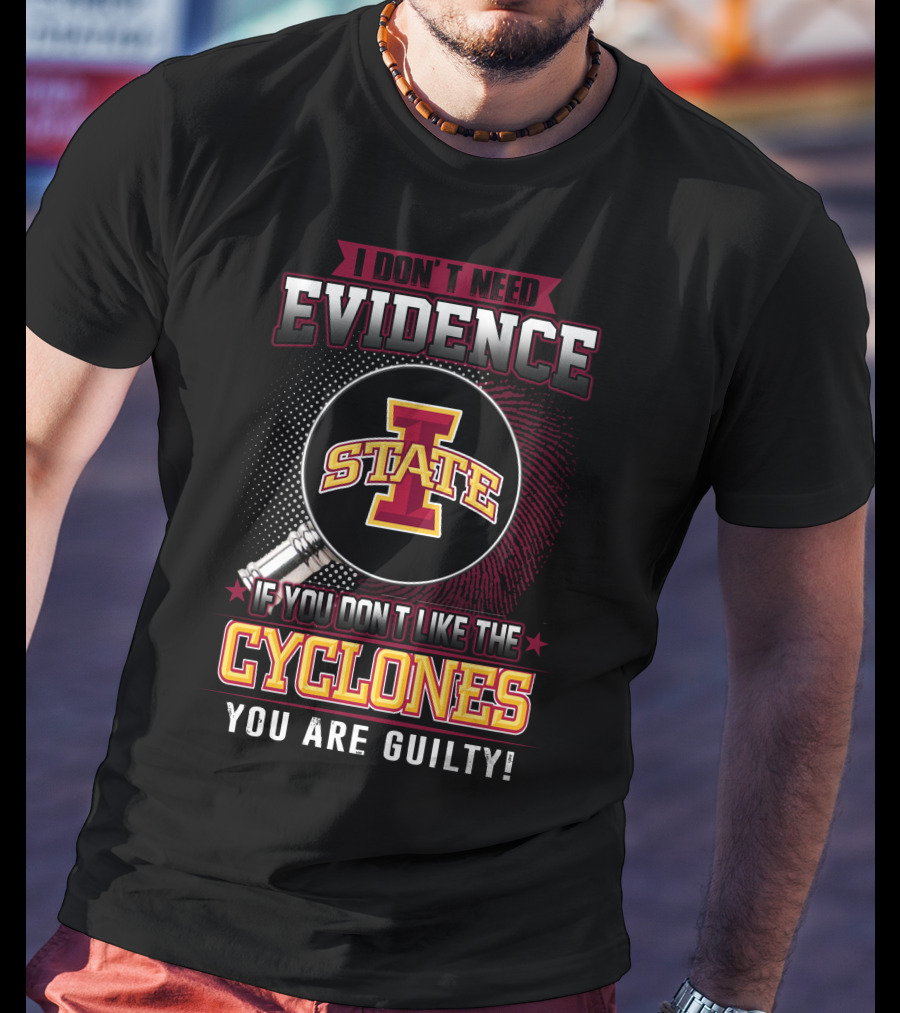 I Don’t Need Evidence Iowa State Cyclones You Are Guilty T-Shirt