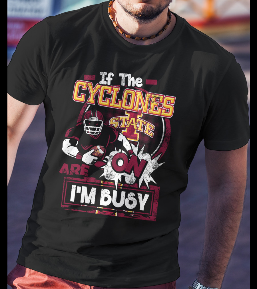 If The Iowa State Cyclones Are On I'm Busy T-Shirt