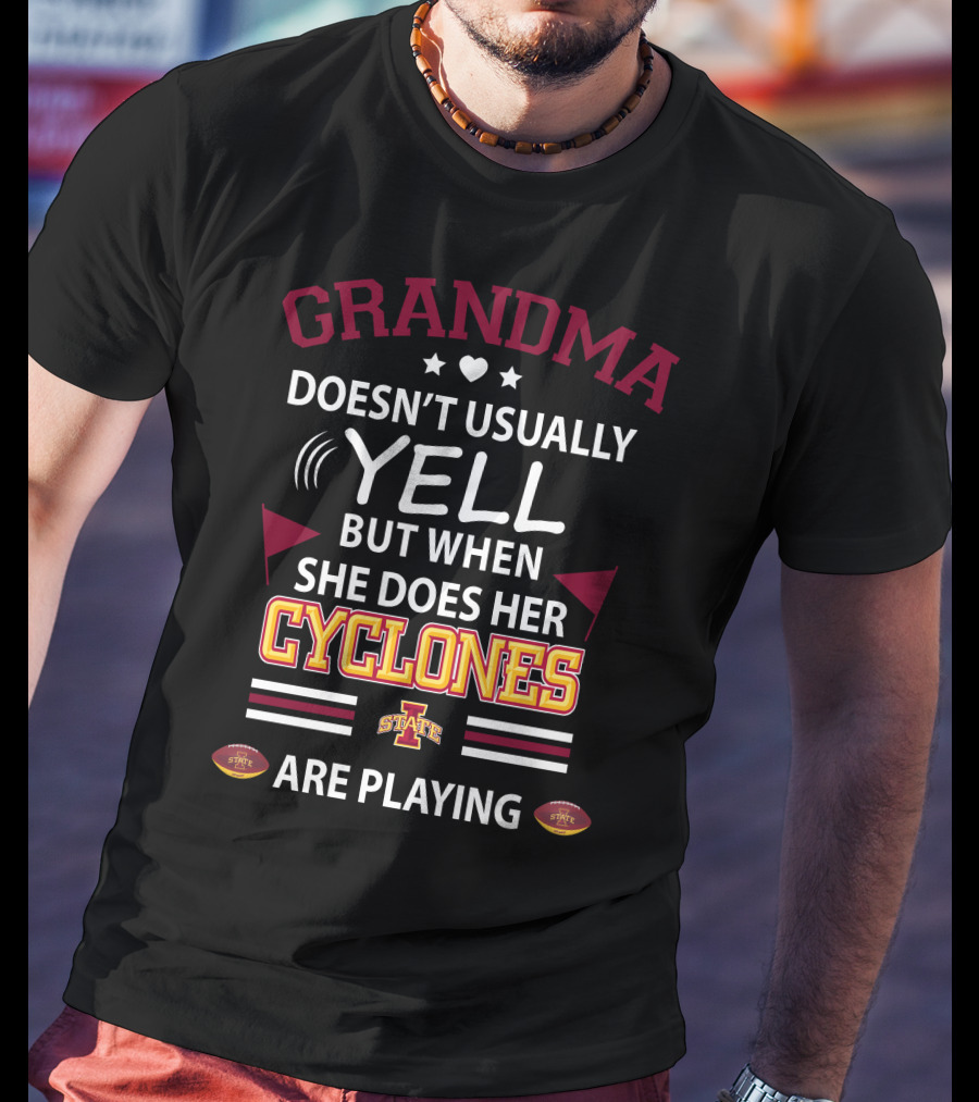 Grandma Doesn't Usually Yell But When She Does Her Iowa State Cyclones Are Playing T-Shirt