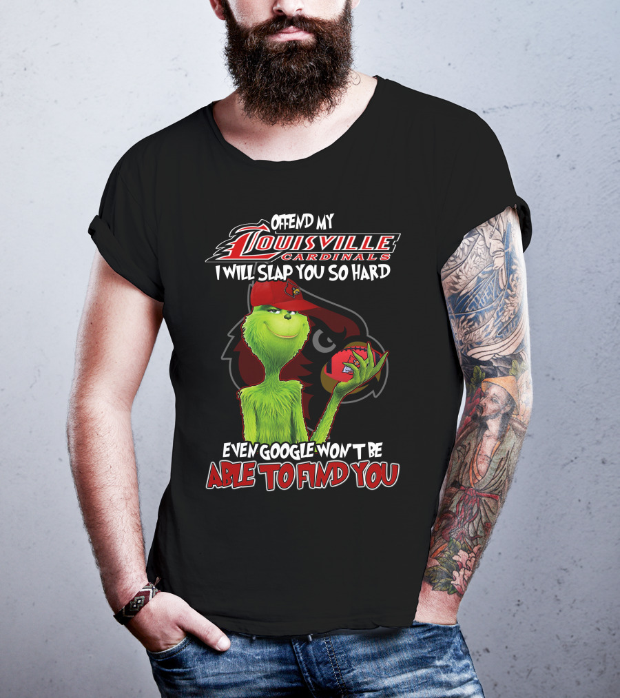 Offend My Louisville Cardinals I Will Slap You So Hard Even Google Won't Be Able To Find You T-Shirt